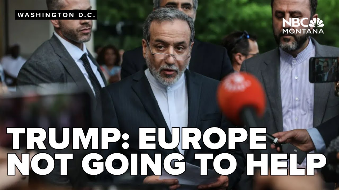 Europe is not going to help with the Israel Iran conflict, says Trump