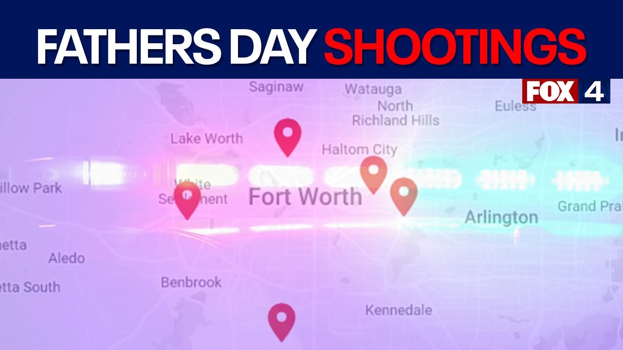 Multiple shootings in Fort Worth on Father’s Day